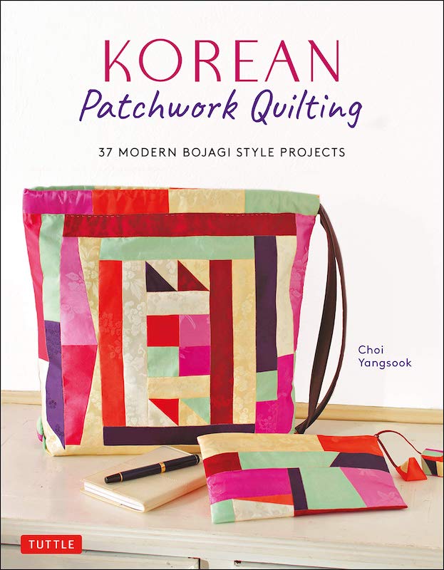Korean Patchwork Quilting: 37 Modern Bojagi Style Projects - Choi Yangsook