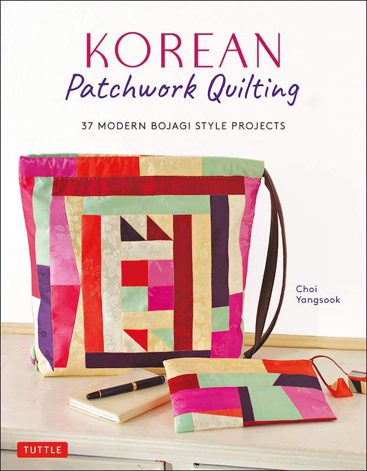 Korean Patchwork Quilting: 37 Modern Bojagi Style Projects - Choi Yangsook